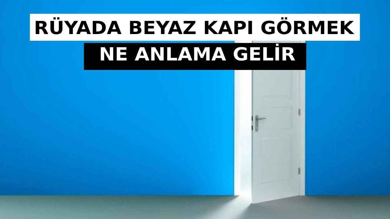 Rüyada Beyaz Kapı Görmek Ne Anlama Gelir, Neye İşarettir? Anlamı, Yorumu